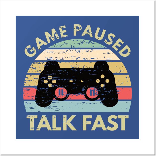 Game Paused Talk Fast - Funny Gamer Wall Art by kendesigned